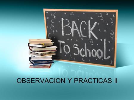 OBSERVACION Y PRACTICAS II