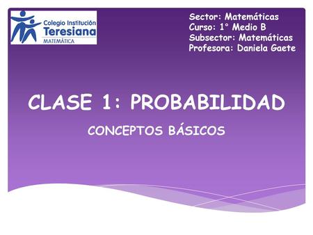 CLASE 1: PROBABILIDAD CONCEPTOS BÁSICOS Sector: Matemáticas