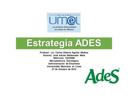 Estrategia ADES Profesor: Lic. Carlos Alberto Aguilar Medina
