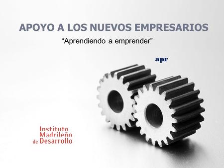 APOYO A LOS NUEVOS EMPRESARIOS “Aprendiendo a emprender” apr.