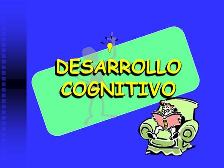 DESARROLLO COGNITIVO.