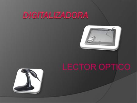 DIGITALIZADORA LECTOR OPTICO.