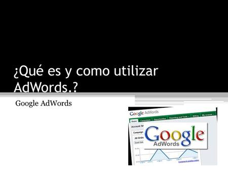 ¿Qué es y como utilizar AdWords.? Google AdWords.