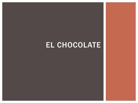 EL CHOCOLATE. EL ORIGEN El chocolate fue descubierto por los Olmecas Los arqueólogos han encontrado cerámica, todovía con polvo de chocolate.