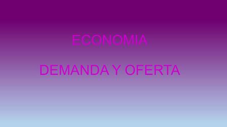 ECONOMIA DEMANDA Y OFERTA