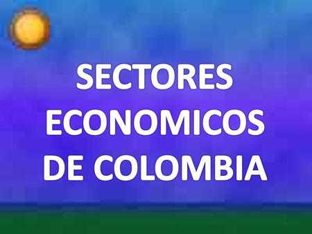 SECTORES ECONOMICOS DE COLOMBIA.