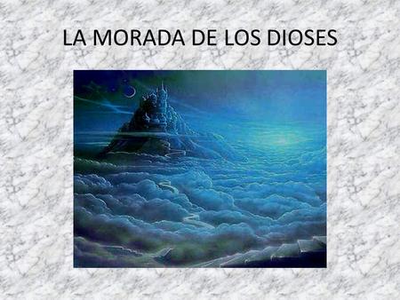 LA MORADA DE LOS DIOSES.