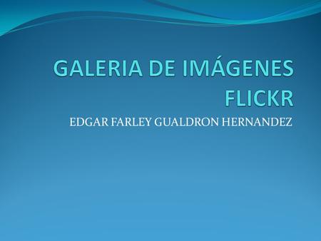 EDGAR FARLEY GUALDRON HERNANDEZ. ¿Qué es el Flickr?