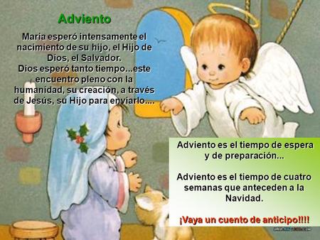 Adviento Maria esperó intensamente el nacimiento de su hijo, el Hijo de Dios, el Salvador. Dios esperó tanto tiempo...este encuentro pleno con la humanidad,