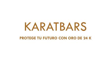 KARATBARS PROTEGE TU FUTURO CON ORO DE 24 K. EL ÉXITO DE TU NEGOCIO OBJETIVOS METAS PLAN DE ACCIÓN.