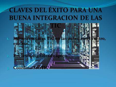 1. Infraestructuras TIC en las aulas, en el centro, en casa… 2. Recursos digitales de apoyo 3. Coordinación TIC.