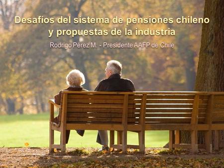Reforma al Sistema Previsional en Chile: desde 2008 un sistema de pensiones basado en 3 pilares SolidarioObligatorioVoluntario AFPs Ahorro APV – DC Ahorro.