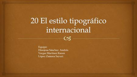 Equipo: Hinojosa Sánchez Andrés Vargas Martínez Karen López Zamora Sayuri.