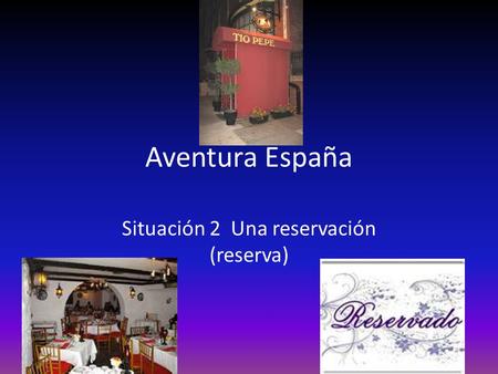 Aventura España Situación 2 Una reservación (reserva)