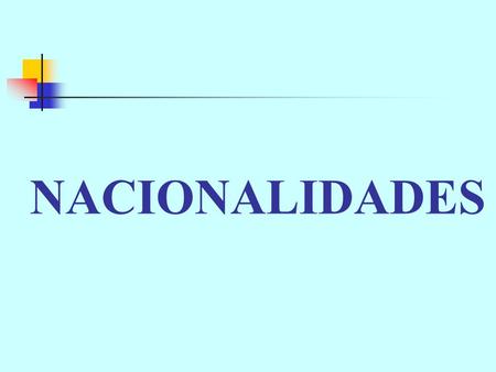 NACIONALIDADES Todas las nacionalidades tienen una característica especial: