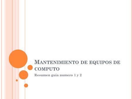 M ANTENIMIENTO DE EQUIPOS DE COMPUTO Resumen guía numero 1 y 2.