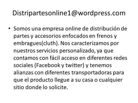Somos una empresa online de distribución de partes y accesorios enfocados en frenos y embragues(cluth). Nos caracterizamos.