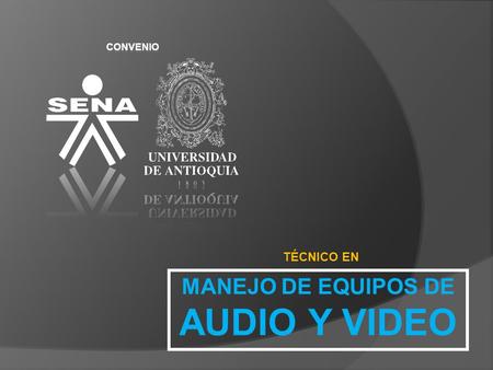 CONVENIO TÉCNICO EN MANEJO DE EQUIPOS DE AUDIO Y VIDEO.