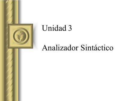 Unidad 3 Analizador Sintáctico