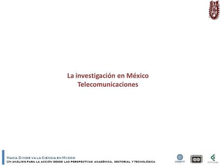 Hacia D ó nde va la Ciencia en M é xico Un análisis para la acción desde las perspectivas académica, sectorial y tecnológica La investigación en México.