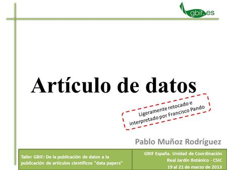 Artículo de datos Pablo Muñoz Rodríguez Taller GBIF: De la publicación de datos a la publicación de artículos científicos data papers GBIF España. Unidad.