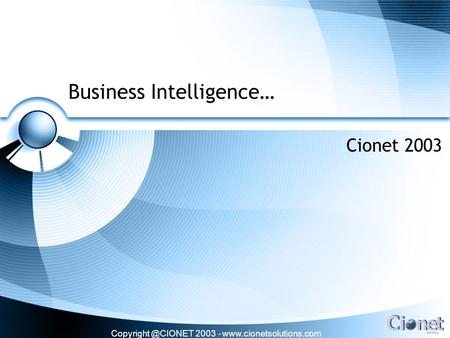 2003 -  Business Intelligence… Cionet 2003.