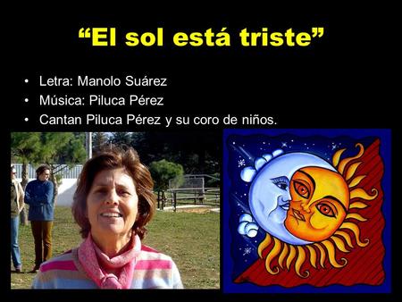 “El sol está triste” Letra: Manolo Suárez Música: Piluca Pérez