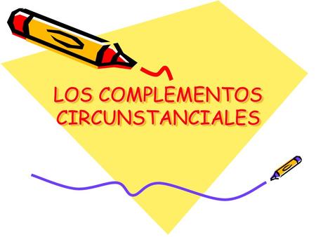 LOS COMPLEMENTOS CIRCUNSTANCIALES