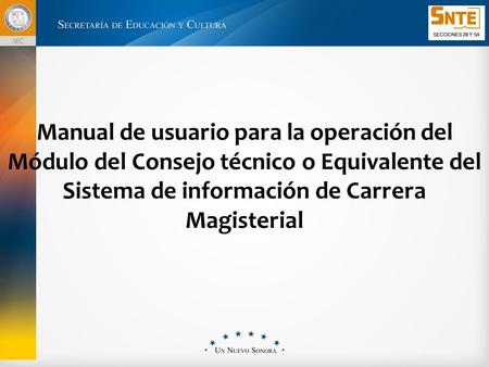 Manual de usuario para la operación del Módulo del Consejo técnico o Equivalente del Sistema de información de Carrera Magisterial.