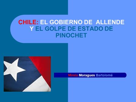 CHILE: EL GOBIERNO DE ALLENDE Y EL GOLPE DE ESTADO DE PINOCHET