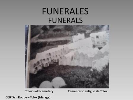 FUNERALES FUNERALS Tolox’s old cemetery Cementerio antiguo de Tolox