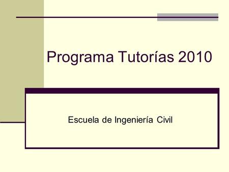 Programa Tutorías 2010 Escuela de Ingeniería Civil.