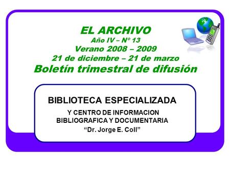 EL ARCHIVO Año IV – Nº 13 Verano 2008 – 2009 21 de diciembre – 21 de marzo Boletín trimestral de difusión BIBLIOTECA ESPECIALIZADA Y CENTRO DE INFORMACION.