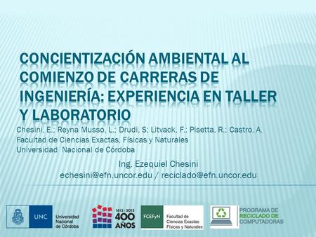 Chesini, E.; Reyna Musso, L.; Drudi, S; Litvack, F.; Pisetta, R.; Castro, A. Facultad de Ciencias Exactas, Físicas y Naturales Universidad Nacional de.