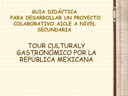 TOUR CULTURALY GASTRONÓMICO POR LA REPÚBLICA MEXICANA