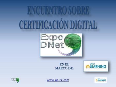 Www.lab-rsi.com EN EL MARCO DE:. EXPOELEARNING: Es un evento internacional especializado en e-learning, TIC y RRHH que se ha consolidado como la mayor.