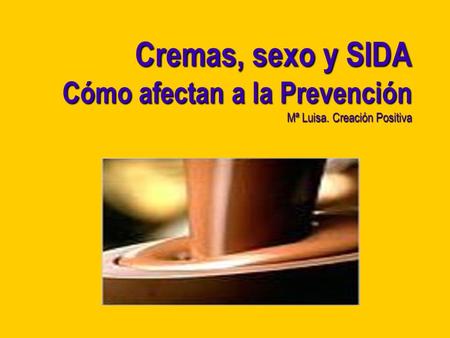 Cremas, sexo y SIDA Cómo afectan a la Prevención Mª Luisa