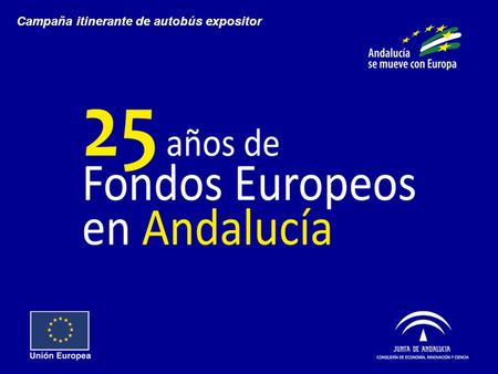 Campaña itinerante de autobús expositor. Objetivo Informar a la población de los entornos rurales de Andalucía sobre las actuaciones y resultados de las.