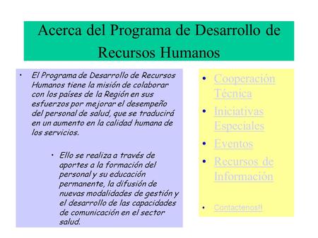 Acerca del Programa de Desarrollo de Recursos Humanos El Programa de Desarrollo de Recursos Humanos tiene la misión de colaborar con los países de la Región.
