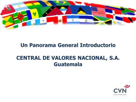 Un Panorama General Introductorio CENTRAL DE VALORES NACIONAL, S. A