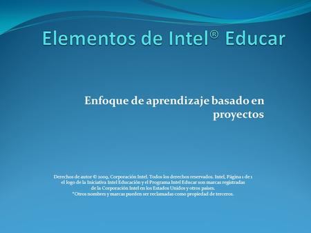 Enfoque de aprendizaje basado en proyectos Derechos de autor © 2009, Corporación Intel. Todos los derechos reservados. Intel, Página 1 de 1 el logo de.