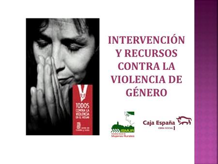 INTERVENCIÓN Y RECURSOS CONTRA LA VIOLENCIA DE GÉNERO