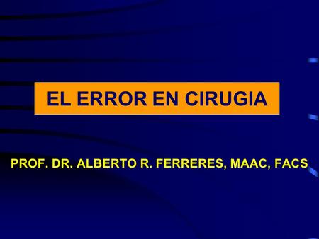 PROF. DR. ALBERTO R. FERRERES, MAAC, FACS