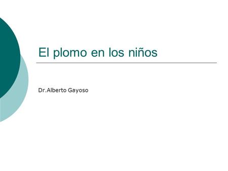 El plomo en los niños Dr.Alberto Gayoso.