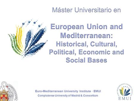 Euro-Mediterranean University Institute · EMUI Complutense University of Madrid & Consortium 1.