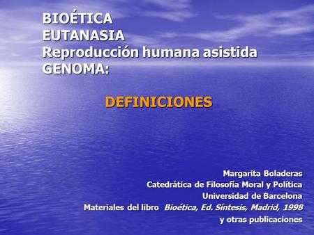 BIOÉTICA EUTANASIA Reproducción humana asistida GENOMA: DEFINICIONES