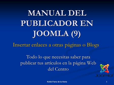 Koldo Parra de la Horra 1 MANUAL DEL PUBLICADOR EN JOOMLA (9) Todo lo que necesitas saber para publicar tus artículos en la página Web del Centro Insertar.