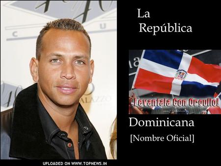La 					República Dominicana [Nombre Oficial].