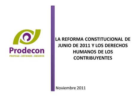 LA REFORMA CONSTITUCIONAL DE JUNIO DE 2011 Y LOS DERECHOS HUMANOS DE LOS CONTRIBUYENTES Noviembre 2011.