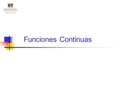 Funciones Continuas. Contenidos Definición de Continuidad Funciones Discontinuas Teoremas Ejemplos.